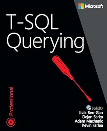 t sql querying 1st edition itzik ben gan ,adam machanic ,dejan sarka ,kevin farlee 0735685045, 978-0735685048