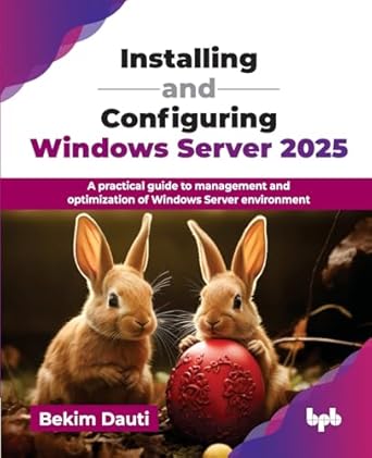 installing and configuring windows server 2025 a practical guide to management and optimization of windows