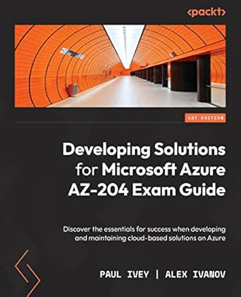 developing solutions for microsoft azure az 204 exam guide discover the essentials for success when
