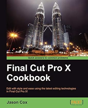 final cut pro x cookbook 1st edition cox jason 1849692963, 978-1849692960