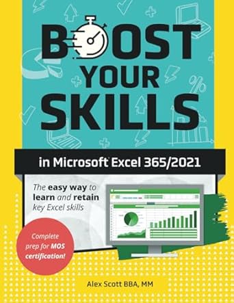 boost your skills in microsoft excel 365/2021 1st edition alex scott 1640615768, 978-1640615762