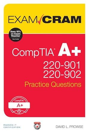 comptia a+ 220 901 and 220 902 practice questions exam cram 1st edition david l prowse 0789756307,