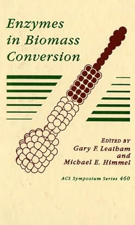 enzymes in biomass conversion 1st edition gary f leatham ,michael e himmel 0841219958, 978-0841219953