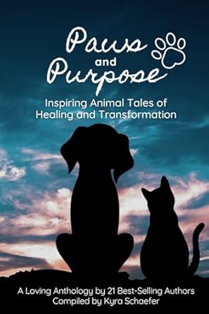 paws and purpose inspiring animal tales of healing and transformation 1st edition kyra schaefer 1951131665,