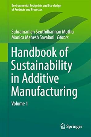 handbook of sustainability in additive manufacturing volume 1 1st edition subramanian senthilkannan muthu