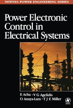 power electronic control in electrical systems 1st edition enrique acha ,vassilios agelidisolimpo anayat j e