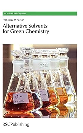 alternative solvents for green chemistry 1st edition francesca m kerton 085404163x, 978-0854041633