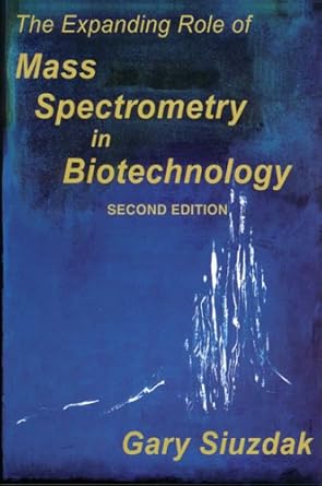 the expanding role of mass spectrometry in biotechnology 1st edition gary siuzdak 0974245127, 978-0974245126