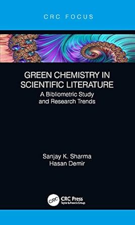 green chemistry in scientific literature a bibliometric study and research trends 1st edition sanjay sharma