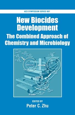 new biocides development the combined approach of chemistry and microbiology 1st edition peter c zhu
