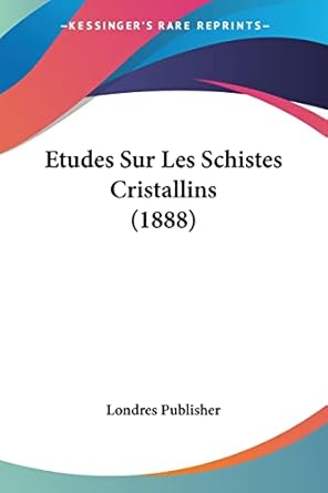 etudes sur les schistes cristallins 1st edition londres publisher 1120437660, 978-1120437662