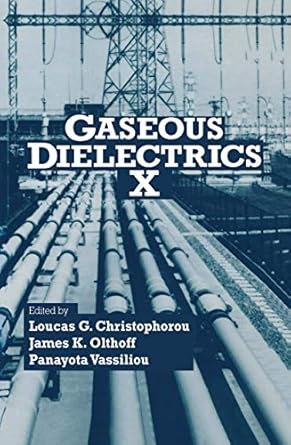gaseous dielectrics x 1st edition loucas c christophorou ,james k olthoff ,panayota vassiliou 0387232982,