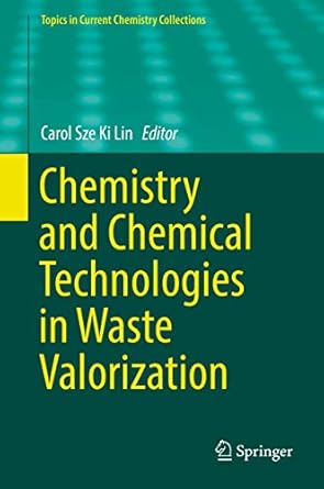 chemistry and chemical technologies in waste valorization 1st edition carol sze ki lin 3319906526,