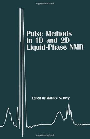 pulse methods in 1d and 2d liquid phase nmr 1st edition wallace s brey 0121331555, 978-0121331559