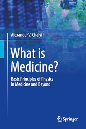 what is medicine basic principles of physics in medicine and beyond 1st edition alexander v chalyi