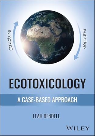 ecotoxicology a case based approach 1st edition leah bendell 1394197446, 978-1394197446