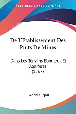 de letablissement des puits de mines dans les terrains ebouleux et aquiferes 1st edition gabriel glepin