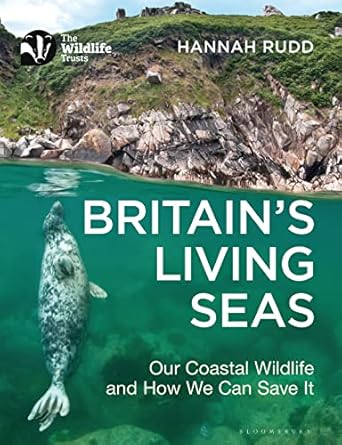britains living seas our coastal wildlife and how we can save it 1st edition hannah rudd 1472988493,