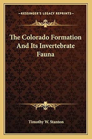 the colorado formation and its invertebrate fauna 1st edition timothy w stanton 116362585x, 978-1163625859