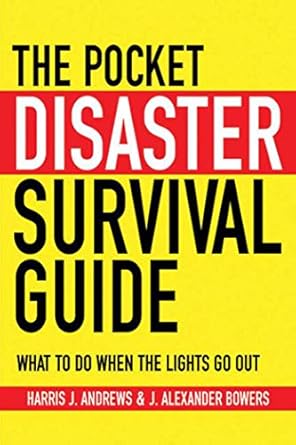 the pocket disaster survival guide what to do when the lights go out 1st edition harris j andrews ,j