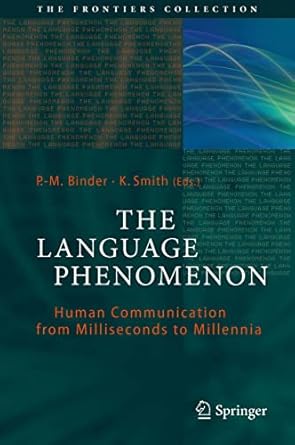 the language phenomenon human communication from milliseconds to millennia 1st edition p m binder ,k smith