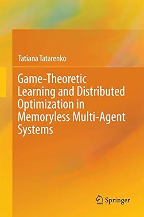 game theoretic learning and distributed optimization in memoryless multi agent systems 1st edition tatiana