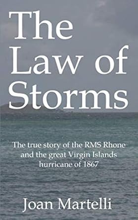 the law of storms the true story of the rms rhone and the great virgin islands hurricane of 1867 1st edition
