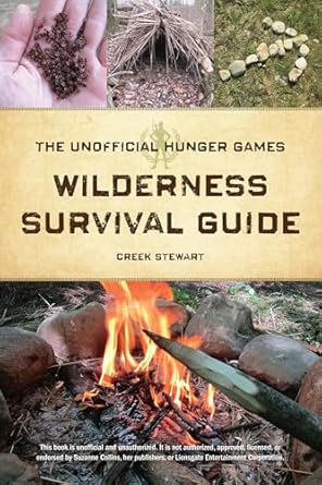 the unofficial hunger games wilderness survival guide 1st edition creek stewart 1440328552, 978-1440328558