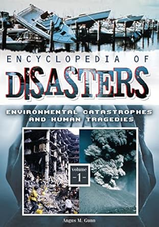 encyclopedia of disasters 2 volumes environmental catastrophes and human tragedies 1st edition angus m gunn