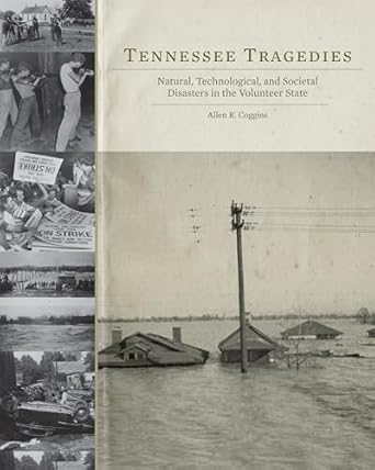 tennessee tragedies natural technological and societal disasters in the volunteer state 1st edition allen r