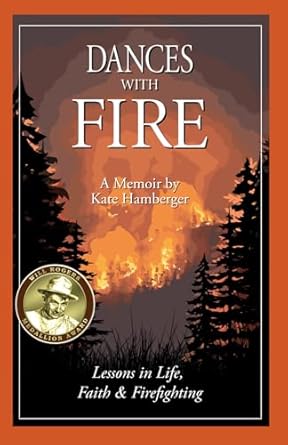 dances with fire lessons in life faith and firefighting 1st edition kate hamberger 1962845095, 978-1962845090