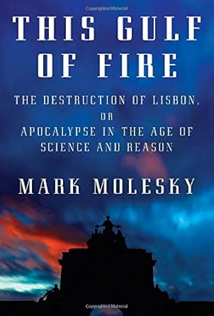 this gulf of fire the destruction of lisbon or apocalypse in the age of science and reason 1st edition mark