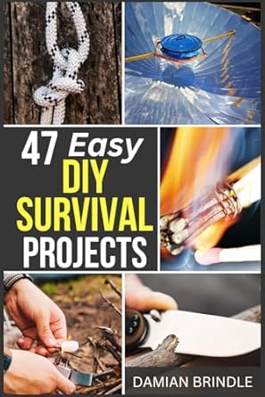 47 easy diy survival projects how to quickly get your family prepared for emergencies in only ten minutes a
