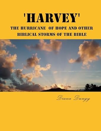 harvey the hurricane of hope and other biblical storms of the bible from hurricane harvey to champions of the
