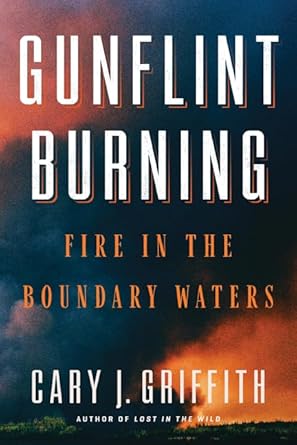 gunflint burning fire in the boundary waters 1st edition cary j griffith 1517903424, 978-1517903428