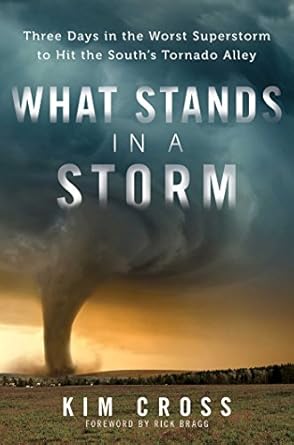 what stands in a storm three days in the worst superstorm to hit the souths tornado alley 1st edition kim