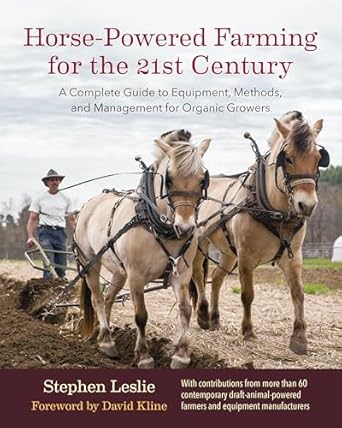 horse powered farming for the 21st century a complete guide to equipment methods and management for organic