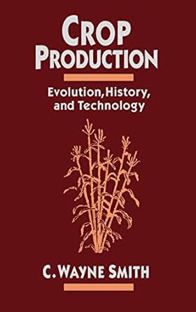 crop production evolution history and technology 1st edition c wayne smith 0471079723, 978-0471079729