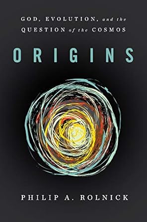origins god evolution and the question of the cosmos 1st edition philip a rolnick 1602583692, 978-1602583696