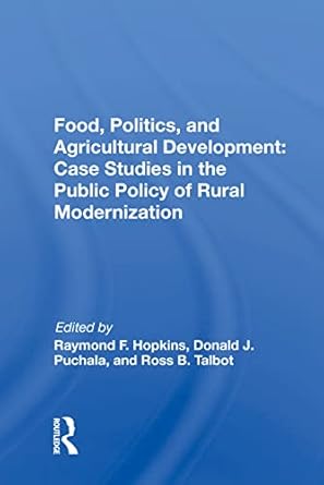 food politics and agricultural development case studies in the public policy of rural modernization 1st