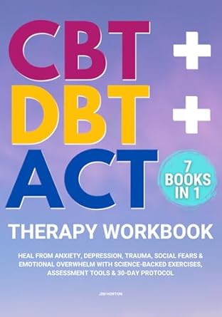 cbt + dbt + act therapy workbook 7 books in 1 heal from anxiety depression trauma social fears and emotional