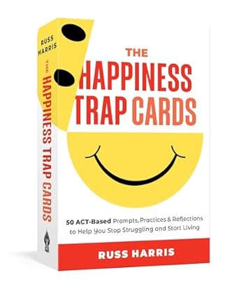 the happiness trap cards 50 act based prompts practices and reflections to help you stop struggling and start
