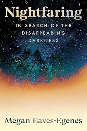 nightfaring in search of the disappearing darkness 1st edition megan eaves egenes 0306835339, 978-0306835339