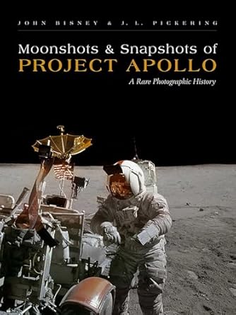 moonshots and snapshots of project apollo a rare photographic history 1st edition john bisney ,j l pickering