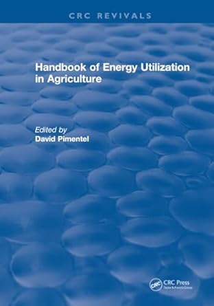 handbook of energy utilization in agriculture 1st edition david pimentel 131589341x, 978-1315893419