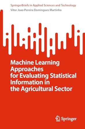 machine learning approaches for evaluating statistical information in the agricultural sector 1st edition