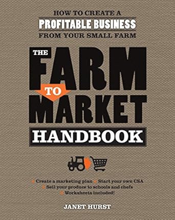 the farm to market handbook how to create a profitable business from your small farm 1st edition janet hurst