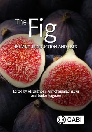 the fig botany production and uses 1st edition ali sarkhosh ,alimohammad yavari ,louise ferguson 1789242886,