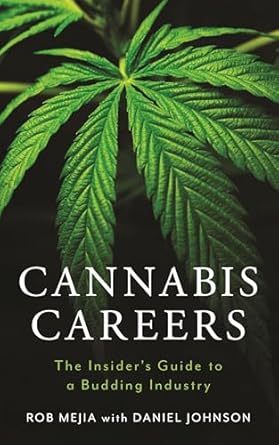cannabis careers the insiders guide to a budding industry 1st edition rob mejia ,daniel johnson 1538196530,