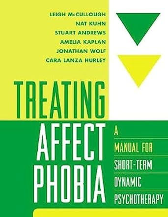 treating affect phobia a manual for short term dynamic psychotherapy 1st edition leigh mccullough ,nat kuhn